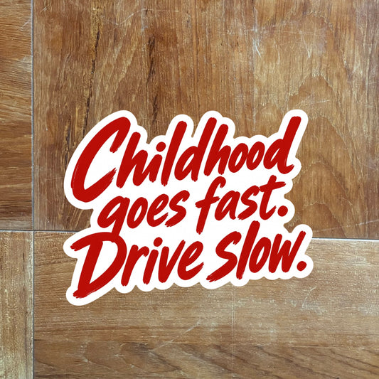 105 Childhood goes fast. Drive slow.