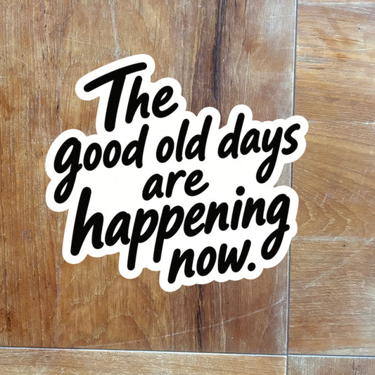 104 The good old days are happening now.